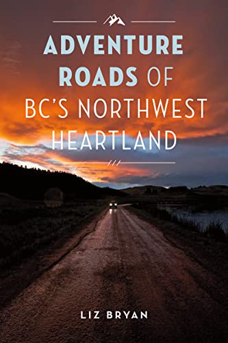 Stock image for Adventure Roads of BCs Northwest Heartland for sale by Zoom Books Company