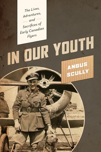 Beispielbild fr In Our Youth: The Lives, Adventures, and Sacrifices of Early Canadian Flyers zum Verkauf von ThriftBooks-Dallas