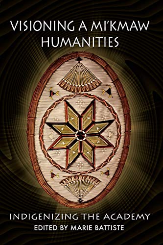 Beispielbild fr Visioning a Mi'kmaw Humanities: Indigenizing the Academy zum Verkauf von WorldofBooks