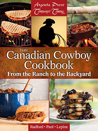 Stock image for The Canadian Cowboy Cookbook: From the Ranch to the Backyard (New Original) for sale by Zoom Books Company