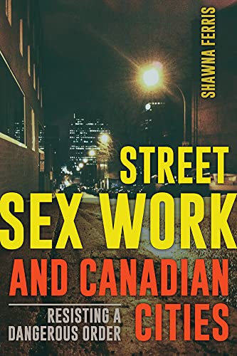 Stock image for Street Sex Work and Canadian Cities : Resisting a Dangerous Order for sale by Better World Books
