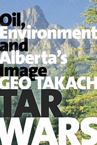 Stock image for Tar Wars : Oil, Environment and Alberta's Image for sale by Better World Books