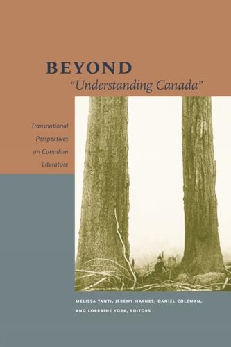 Stock image for Beyond "Understanding Canada": Transnational Perspectives on Canadian Literature for sale by Daedalus Books