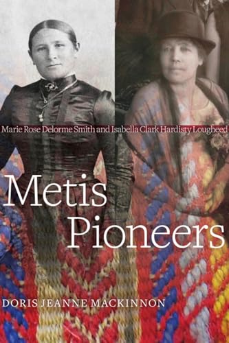 Imagen de archivo de Metis Pioneers : Marie Rose Delorme Smith and Isabella Clark Hardisty Lougheed a la venta por Better World Books