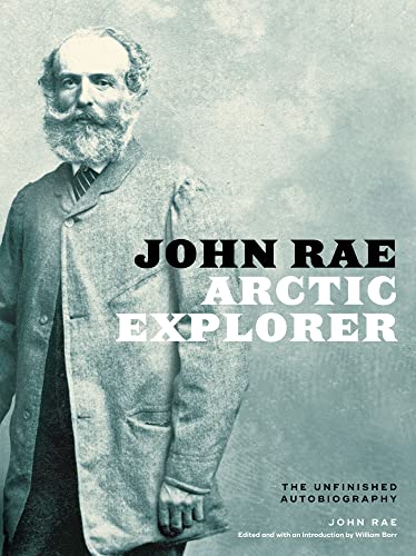 Stock image for John Rae, Arctic Explorer: The Unfinished Autobiography for sale by WeBuyBooks