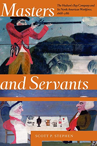 Stock image for Masters and Servants: The Hudson's Bay Company and Its North American Workforce, 1668-1786 for sale by Chiron Media