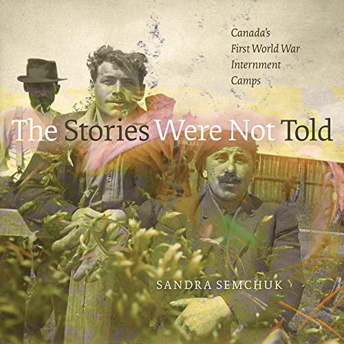 Stock image for The Stories Were Not Told: Canada*s First World War Internment Camps (The University of Alberta Press) for sale by dsmbooks