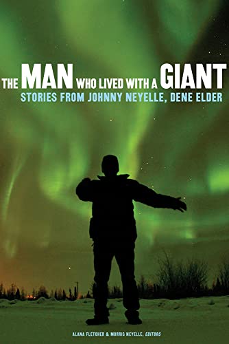 Stock image for The Man Who Lived with a Giant : Stories from Johnny Neyelle, Dene Elder for sale by Better World Books