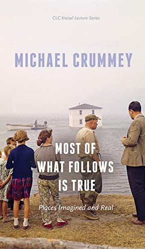 9781772124576: Most of What Follows is True: Places Imagined and Real (CLC Kreisel Lecture Series)