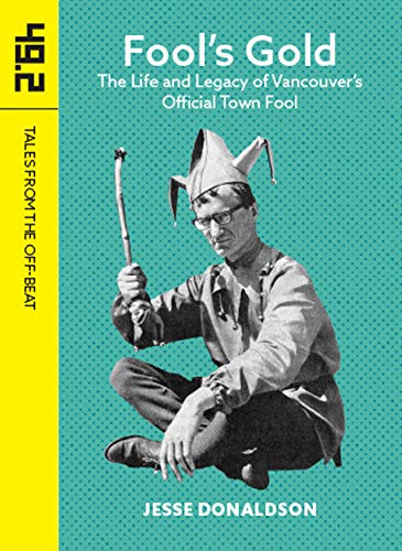 Beispielbild fr Fools Gold: The Life and Legacy of Vancouvers Official Town Fool zum Verkauf von Red's Corner LLC