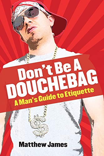 Beispielbild fr Don't be a Douchebag: A Man's Guide to Etiquette zum Verkauf von Ria Christie Collections