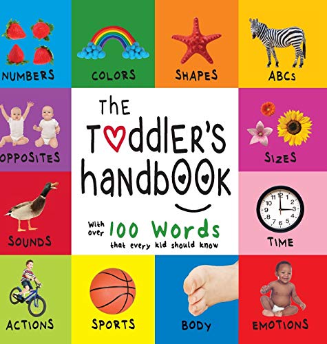Beispielbild fr The Toddler's Handbook: Numbers, Colors, Shapes, Sizes, ABC Animals, Opposites, and Sounds, with over 100 Words that every Kid should Know (Engage Early Readers: Children's Learning Books) zum Verkauf von WorldofBooks