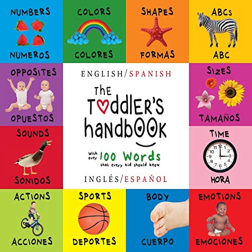 Stock image for The Toddler's Handbook : Bilingual (English / Spanish) (Ingles / Espanol) Numbers, Colors, Shapes, Sizes, ABC Animals, Opposites, and Sounds, with over 100 Words That Every Kid Should Know (Engage Early Readers: Children's Learning Books) for sale by Better World Books