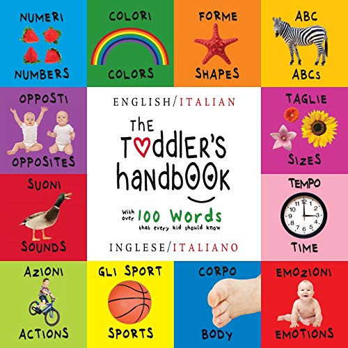 Stock image for The Toddler's Handbook: Bilingual (English / Italian) (Inglese / Italiano) Numbers, Colors, Shapes, Sizes, ABC Animals, Opposites, and Sounds, for sale by ThriftBooks-Dallas