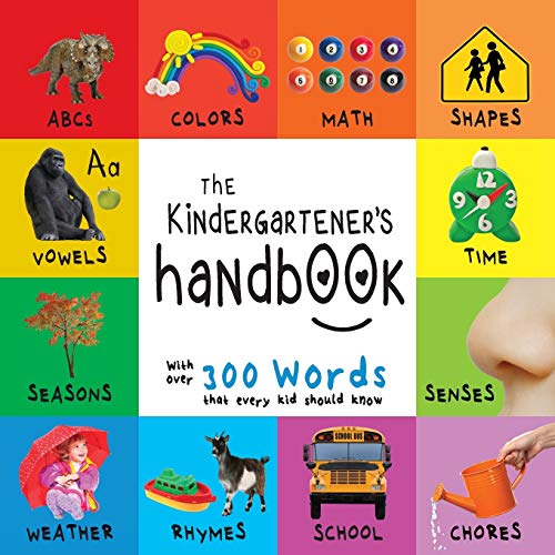 Stock image for The Kindergartener's Handbook: ABC's, Vowels, Math, Shapes, Colors, Time, Senses, Rhymes, Science, and Chores, with 300 Words that every Kid should . Early Readers: Children's Learning Books) for sale by HPB Inc.
