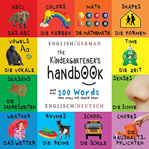Stock image for The Kindergartener's Handbook: Bilingual (English / German) (Englisch / Deutsch) ABC's, Vowels, Math, Shapes, Colors, Time, Senses, Rhymes, Science, . Learning Books (English and German Edition) for sale by Half Price Books Inc.