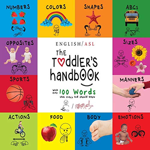 Stock image for The Toddler's Handbook: Numbers, Colors, Shapes, Sizes, Abc's, Manners, And Opposites, With Over 100 Words That Every Kid Should Know (American Sign Language Edition) for sale by BooksRun