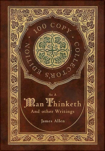 9781772269611: As a Man Thinketh and other Writings: From Poverty to Power, Eight Pillars of Prosperity, The Mastery of Destiny, and Out from the Heart (100 Copy Collector's Edition)