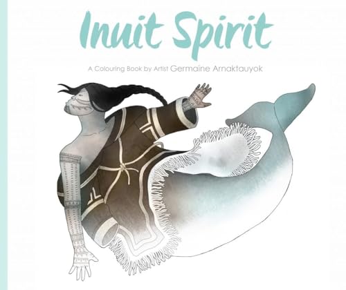 Stock image for Inuit Spirit: A Colouring Book by Artist Germaine Arnaktauyok for sale by Zoom Books Company