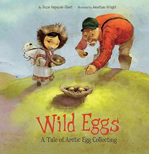 Beispielbild fr Wild Eggs : A Tale of Arctic Egg Collecting zum Verkauf von Better World Books: West