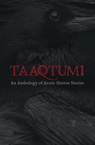Imagen de archivo de Taaqtumi: An Anthology of Arctic Horror Stories a la venta por Goodwill of Colorado