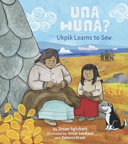 9781772274332: Una Huna?: Ukpik Learns to Sew (Una Huna, 2)