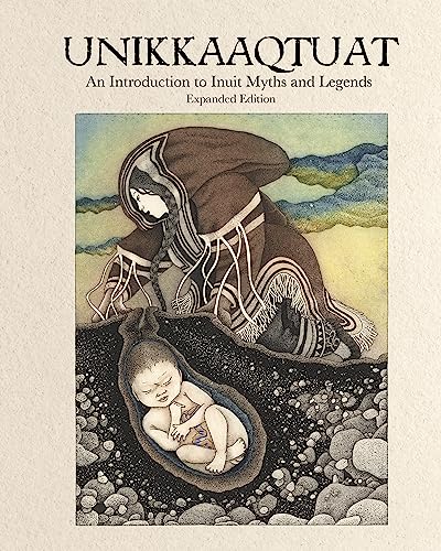 9781772274882: Unikkaaqtuat: An Introduction to Inuit Myths and Legends: Expanded Edition