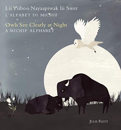 9781772290592: Owls See Clearly at Night / Lii Yiiboo Nayaapiwak Lii Swer: A Michif Alphabet / L'alfabet Di Michif