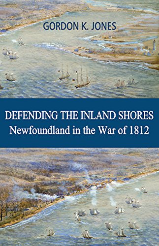 Beispielbild fr Defending the Inland Shores: Newfoundland in the War of 1812 zum Verkauf von Buchpark
