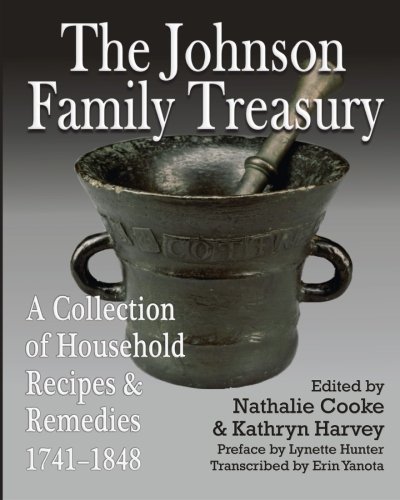 Imagen de archivo de The Johnson Family Treasury: A Collection of Household Recipes and Remedies, 1741-1848 a la venta por Paisleyhaze Books