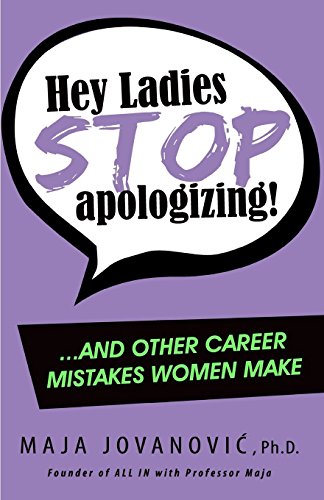 Stock image for Hey Ladies, Stop Apologizing! : And Other Career Mistakes Women Make for sale by Better World Books