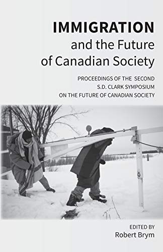 9781772440911: Immigration and the Future of Canadian Society: Proceedings of the Second S.D. Clark Symposium on the Future of Canadian Society