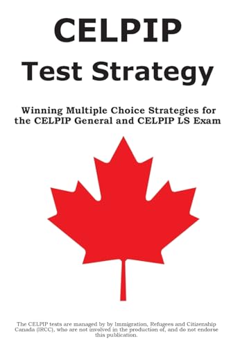 Stock image for CELPIP Test Strategy: Winning Multiple Choice Strategies for the CELPIP General and CELPIP LS Exam for sale by GF Books, Inc.