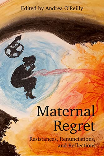 Stock image for Maternal Regret: Resistances, Renunciations and Reflections for sale by PlumCircle