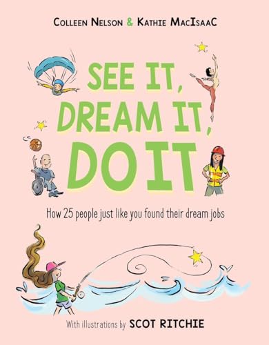 Imagen de archivo de See It, Dream It, Do It: How 25 people just like you found their dream jobs [Hardcover] Nelson, Colleen and MacIsaac, Kathie a la venta por Lakeside Books