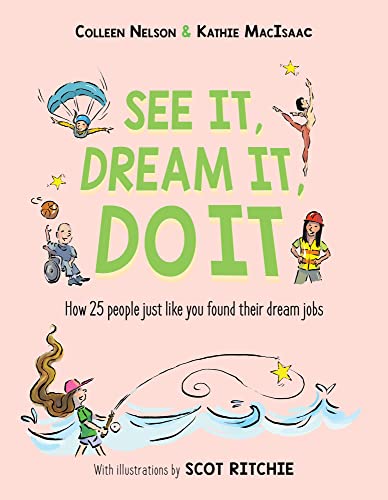 Stock image for See It, Dream It, Do It: How 25 people just like you found their dream jobs [Hardcover] Nelson, Colleen and MacIsaac, Kathie for sale by Lakeside Books