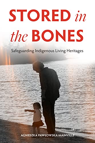 Beispielbild fr Stored in the Bones: Safeguarding Indigenous Living Heritages [Paperback] Paw?owska-Mainville, Agnieszka zum Verkauf von Lakeside Books