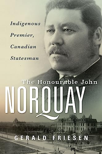 Stock image for The Honourable John Norquay: Indigenous Premier, Canadian Statesman [Hardcover] Friesen, Gerald for sale by Lakeside Books