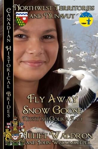 Stock image for Fly Away Snow Goose ~ Nits?it?ah Golika Xah: Northwest Territories and Nunavut (Canadian Historical Brides) for sale by Book Deals