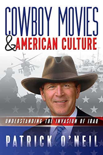 Beispielbild fr Cowboy Movies & American Culture : Understanding the Invasion of Iraq zum Verkauf von Better World Books