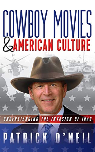 9781773020464: Cowboy Movies & American Culture: Understanding the Invasion of Iraq