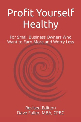 Stock image for Profit Yourself Healthy: For Small Business Owners Who Want to Earn More and Worry Less for sale by HPB-Red