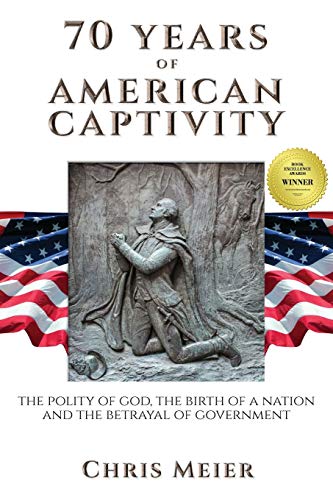 Imagen de archivo de 70 Years of American Captivity: The Polity of God, The Birth of a Nation and The Betrayal of Government a la venta por SecondSale