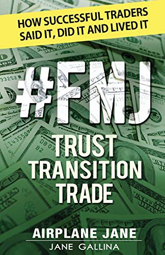 Beispielbild fr FMJ Trust Transition Trade: How Successful Traders Said It, Did It and Lived It zum Verkauf von BooksRun