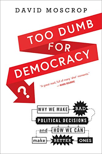 Stock image for Too Dumb for Democracy?: Why we make bad political decisions and how we can make better ones for sale by Zoom Books Company