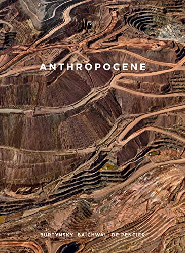 Stock image for Anthropocene: Burtynsky, Baichwal, de Pencier for sale by Strand Book Store, ABAA