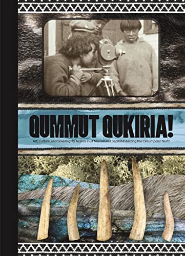 Stock image for Qummut Qukiria! : Art, Culture, and Sovereignty Across Inuit Nunaat and Spmi: Mobilizing the Circumpolar North for sale by Better World Books