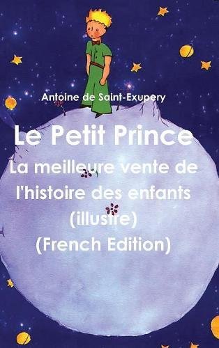 9781773231204: Le Petit Prince: La Meilleure Vente de L'Histoire Des Enfants (Illustre) (French Edition)