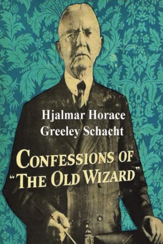 Stock image for Confessions of the Old Wizard: The Autobiography of Hjalmar Horace Greeley Schacht for sale by Book Deals