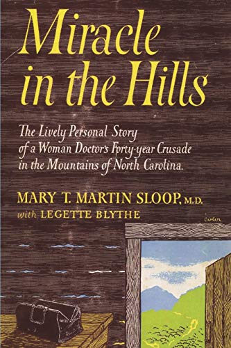 Imagen de archivo de Miracle in the Hills: the Lively Personal Story of a Woman Doctor's Forty Year Crusade in the Mountains of North Carolina a la venta por Book Deals